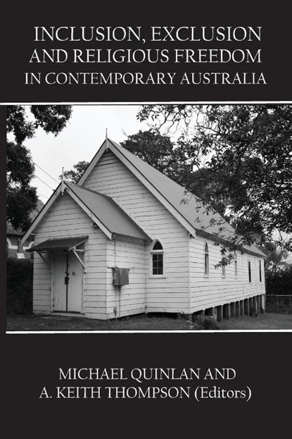 Inclusion, Exclusion and Religious Freedom in Contemporary Australia, Michael Quinlan ; Keith Thompson - Paperback - 9781922449559