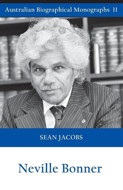 Neville Bonner (Australian Biographical Monographs), Sean Jacobs - Paperback - 9781922449719