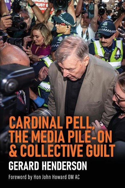 Cardinal Pell, the Media Pile-On & Collective Guilt, Gerard Henderson - Paperback - 9781922449818