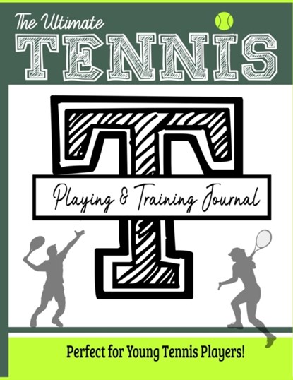 The Ultimate Tennis Training and Game Journal, The Life Graduate Publishing Group - Paperback - 9781922453266