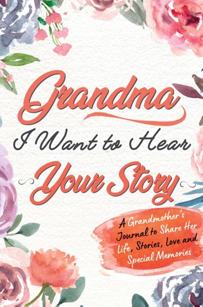 Grandma, I Want to Hear Your Story, The Life Graduate Publishing Group - Paperback - 9781922453754