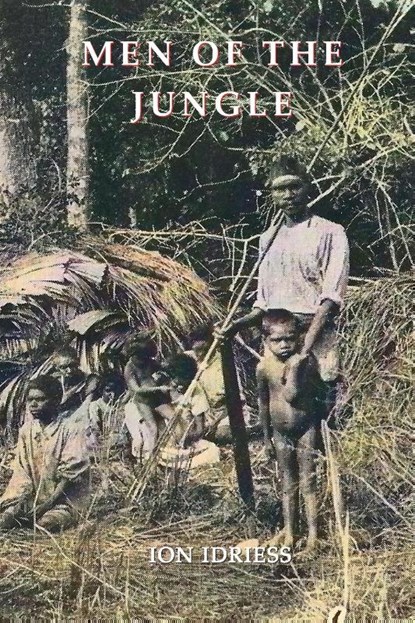 MEN OF THE JUNGLE, Ion Idriess - Paperback - 9781922473448