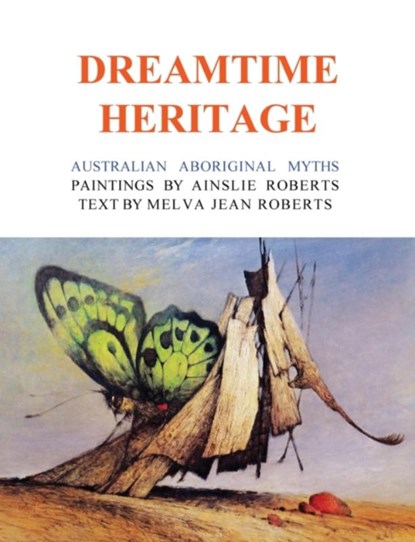 The Dreamtime Heritage, Ainslie Roberts - Paperback - 9781922473561