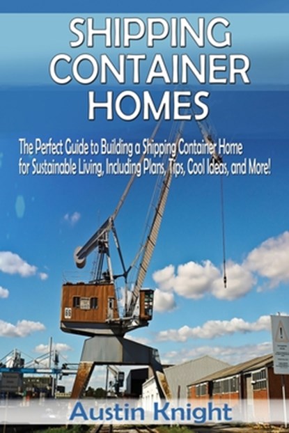 Shipping Container Homes, Austin Knight - Paperback - 9781922482068