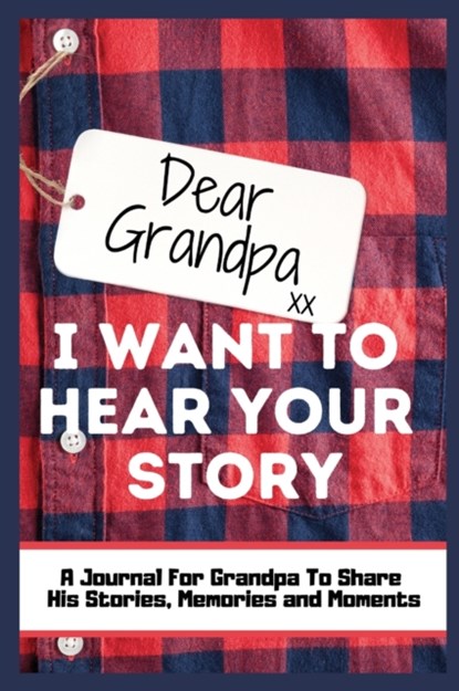 Dear Grandpa. I Want To Hear Your Story, The Life Graduate Publishing Group - Gebonden - 9781922485779
