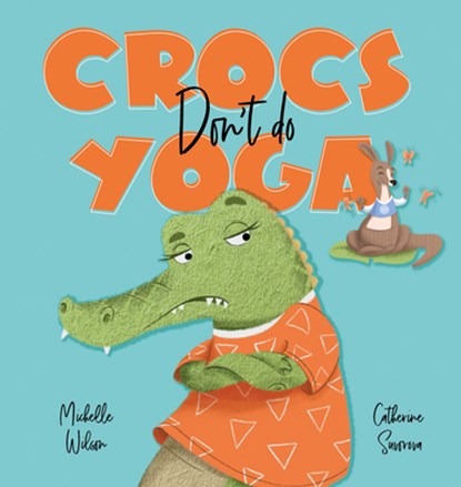 Crocs don't do Yoga, Michelle Wilson - Paperback - 9781922503244