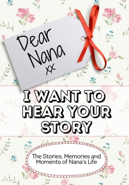 Dear Nana, I Want To Hear Your Story, The Life Graduate Publishing Group - Paperback - 9781922515995