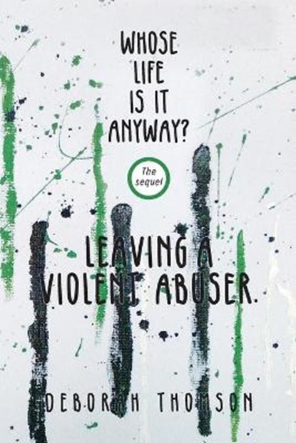 Whose Life Is It Anyway - Leaving a Violent Abuser, THOMSON,  Deborah - Paperback - 9781922527967