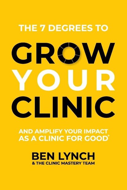 Grow Your Clinic, Ben Lynch ; The Clinic Mastery Team - Paperback - 9781922553447