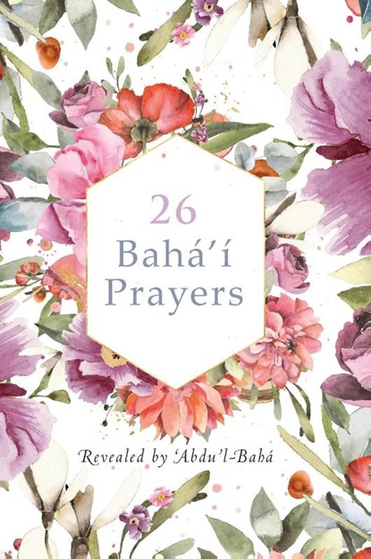 26 Baha'i Prayers by Abdu'l-Baha (Illustrated Bahai Prayer Book), 'Abdu'l -Baha - Gebonden - 9781922562531
