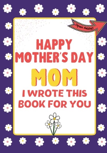 Happy Mother's Day Mom - I Wrote This Book For You, The Life Graduate Publishing Group - Paperback - 9781922568298