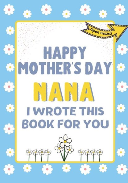 Happy Mother's Day Nana - I Wrote This Book For You, The Life Graduate Publishing Group - Paperback - 9781922568304