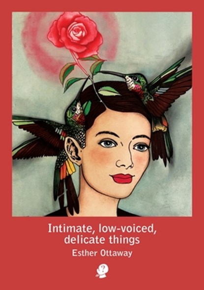 Intimate, low-voiced, delicate things, Esther Ottaway - Paperback - 9781922571014