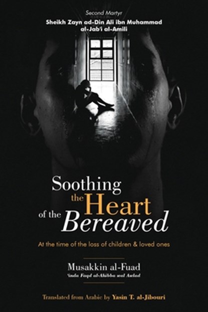 Soothing the Heart of the Bereaved, Zayn Ad-Din Ali Al-Jab'i Al-Amili - Paperback - 9781922583192