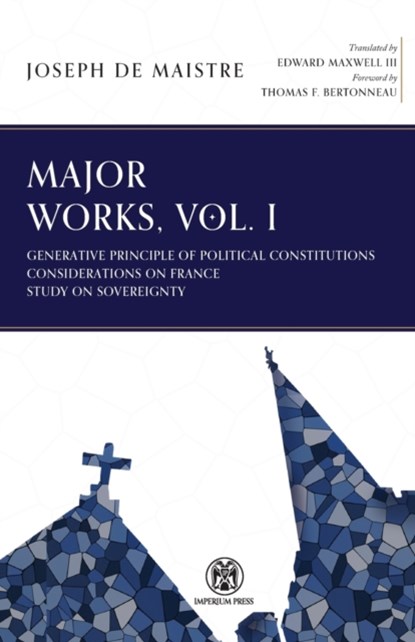 Major Works, Volume I - Imperium Press, Joseph De Maistre - Paperback - 9781922602220