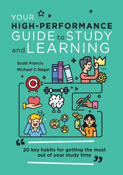 Your High-Performance Guide to Study and Learning, Scott Francis ; Michael C Nagel - Paperback - 9781922607966