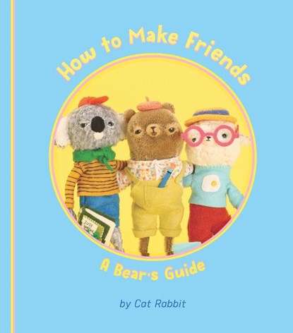 How to Make Friends: A Bear's Guide, Cat Rabbit - Gebonden - 9781922610560