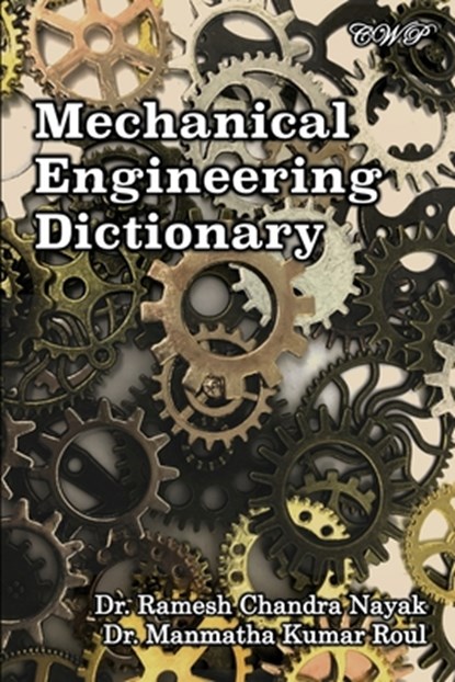 Mechanical Engineering Dictionary, Ramesh Chandra Nayak ; Manmatha Kumar Roul - Paperback - 9781922617231