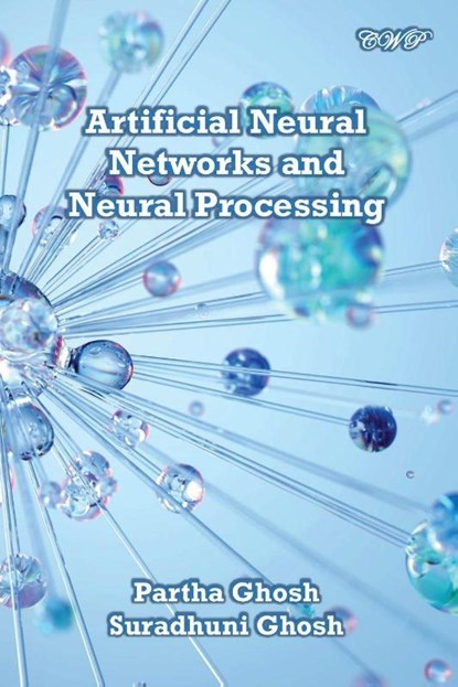 Artificial Neural Networks and Neural Processing, Partha Ghosh ; Suradhuni Ghosh - Paperback - 9781922617736