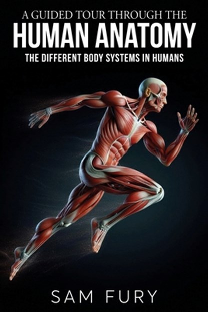 A Guided Tour Through the Human Anatomy, Sam Fury - Paperback - 9781922649355