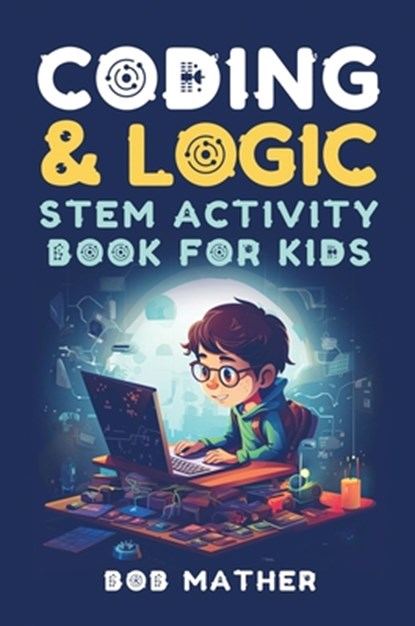 Coding & Logic STEM Activity Book for Kids, Bob Mather - Gebonden - 9781922659439