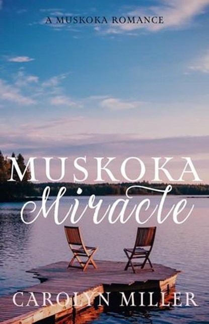 Muskoka Miracle, Carolyn Miller - Ebook - 9781922667397