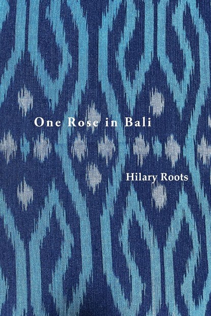 One Rose in Bali, Hilary Roots - Paperback - 9781922698667