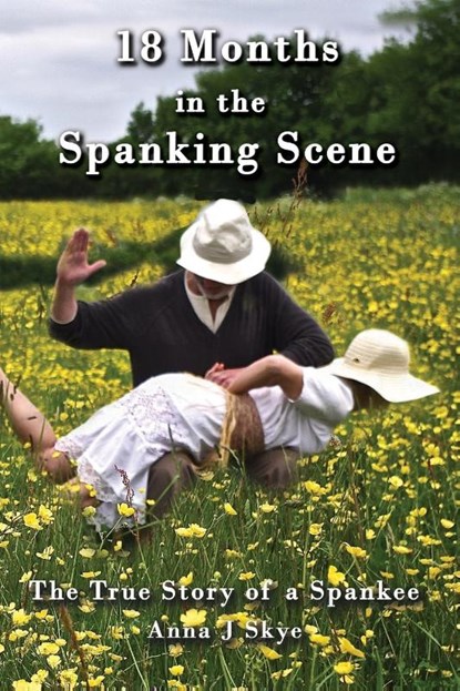 18 Months in the Spanking Scene, Anna J Skye - Paperback - 9781922727060