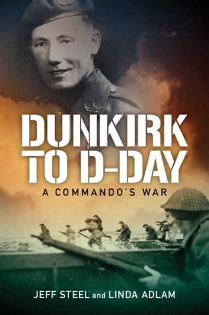 Dunkirk to D-Day, Jeff Steel ; Linda Adlam - Ebook - 9781922765192