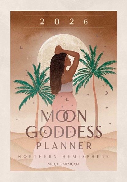 2026 Moon Goddess Planner - Northern Hemisphere, Nicci Garaicoa - Paperback - 9781922786364