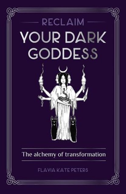 Reclaim your Dark Goddess, FLAVIA KATE PETERS - Ebook - 9781922786807