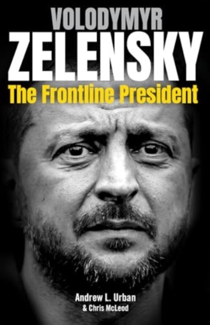 Zelensky: The Frontline President, Andrew L. Urban ; Chris Mcleod - Paperback - 9781922810649