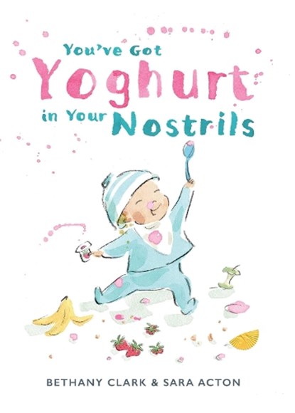 You've Got Yoghurt In Your Nostrils, Bethany Clark - Gebonden - 9781922848246
