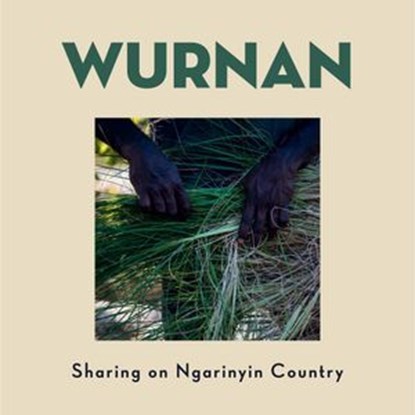 Wurnan: Sharing on Wilinggin Country, Wilinggin Aboriginal Corporation - Ebook - 9781922864277