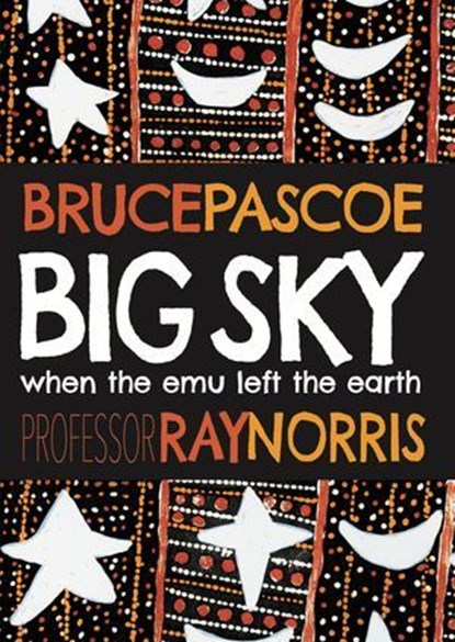 Big Sky: When the Emu Left the Earth, Bruce Pascoe ; Ray Norris - Ebook - 9781922864390