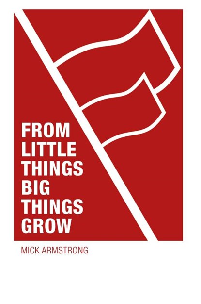 From little things big things grow, Mick Armstrong - Paperback - 9781922927224