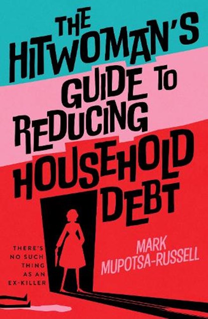The Hitwoman's Guide to Reducing Household Debt, Mark Mupotsa-Russell - Paperback - 9781923022256