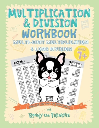 Multiplication & Division Workbook - Multi-Digit Multiplication & Long Division: Practice 100 Days of Math Drills with Ronny the Frenchie, Ronny the Frenchie - Paperback - 9781923029101
