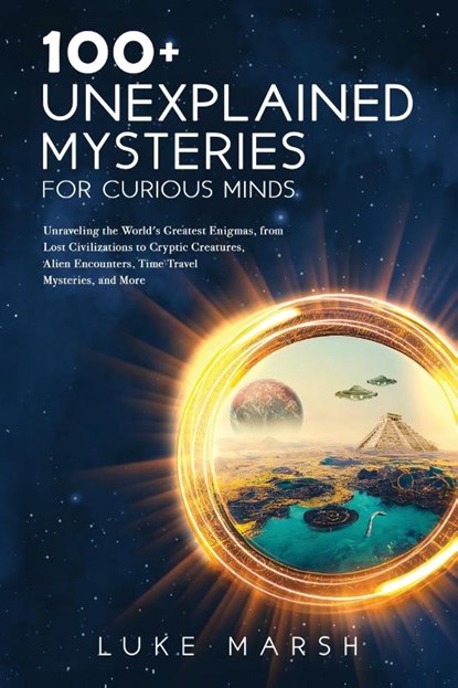 100+ Unexplained Mysteries for Curious Minds, Luke Marsh - Paperback - 9781923045569