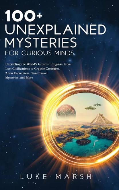 100+ Unexplained Mysteries for Curious Minds, Luke Marsh - Gebonden - 9781923045576