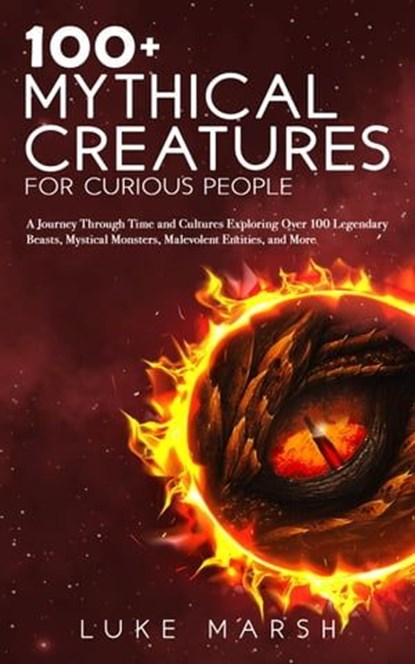 100+ Mythical Creatures for Curious People, Luke Marsh - Ebook - 9781923045644