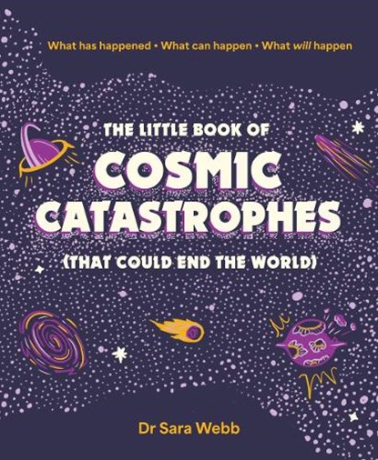 The Little Book of Cosmic Catastrophes (That Could End the World), Dr Sara Webb - Gebonden - 9781923049253