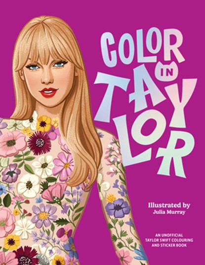 Color in Taylor: A Unofficial Taylor Swift Coloring and Sticker Book, Julia Murray - Paperback - 9781923049819