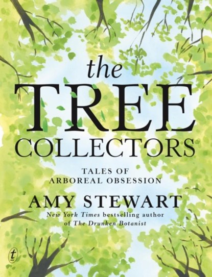The Tree Collectors: Tales of Arboreal Obsession, Amy Stewart - Gebonden - 9781923058170