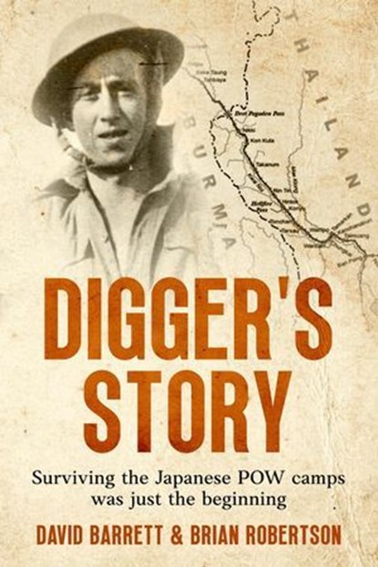 Digger's Story: Surviving the Japanese POW Camps was Just the Beginning, Brian Robertson ; David Barrett - Ebook - 9781923061897