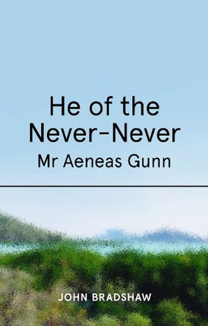 He of the Never-Never, John Bradshaw - Paperback - 9781923068124
