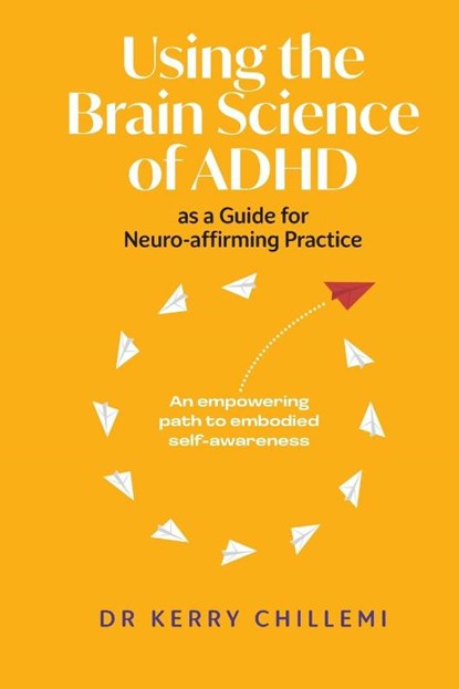 Using the Brain Science of ADHD as a Guide for Neuro-affirming Practice, Kerry Chillemi - Paperback - 9781923114067