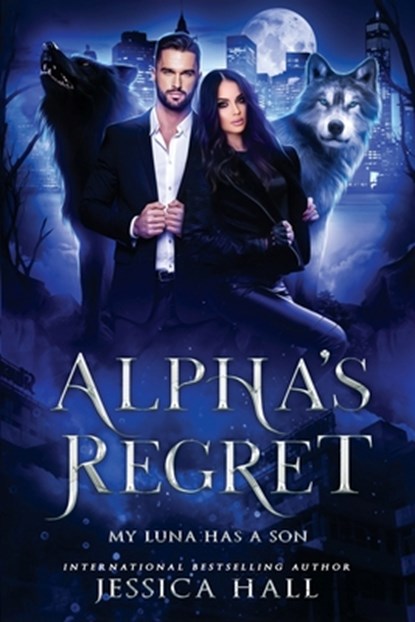 Alpha's Regret: My Luna Has A Son, Jessica Hall - Paperback - 9781923138018