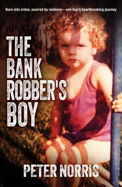 The Bank Robber's Boy, Peter Norris - Ebook - 9781923144866
