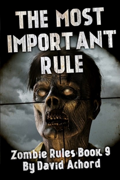 The Most Important Rule: Zombie Rules Book 9, David Achord - Paperback - 9781923165281